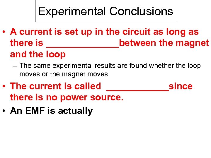 Experimental Conclusions • A current is set up in the circuit as long as