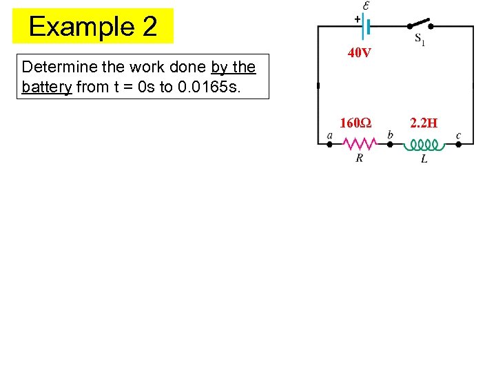 Example 2 Determine the work done by the battery from t = 0 s