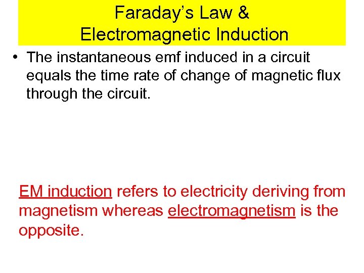 Faraday’s Law & Electromagnetic Induction • The instantaneous emf induced in a circuit equals