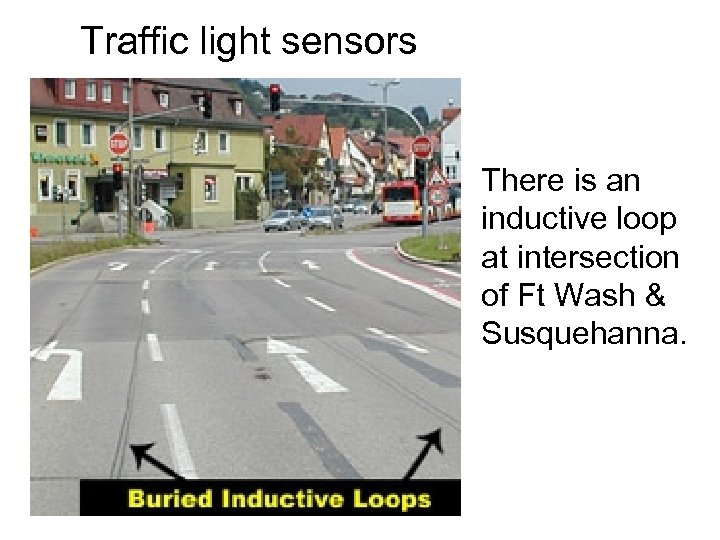 Traffic light sensors There is an inductive loop at intersection of Ft Wash &