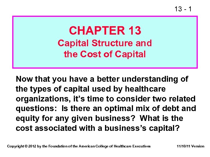 13 - 1 CHAPTER 13 Capital Structure and the Cost of Capital Now that