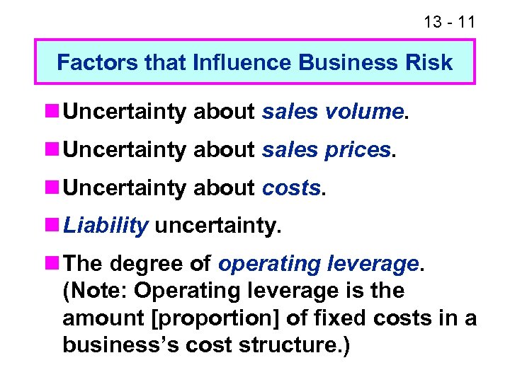 13 - 11 Factors that Influence Business Risk n Uncertainty about sales volume. n