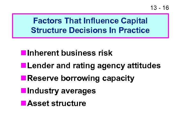 13 - 16 Factors That Influence Capital Structure Decisions In Practice n Inherent business