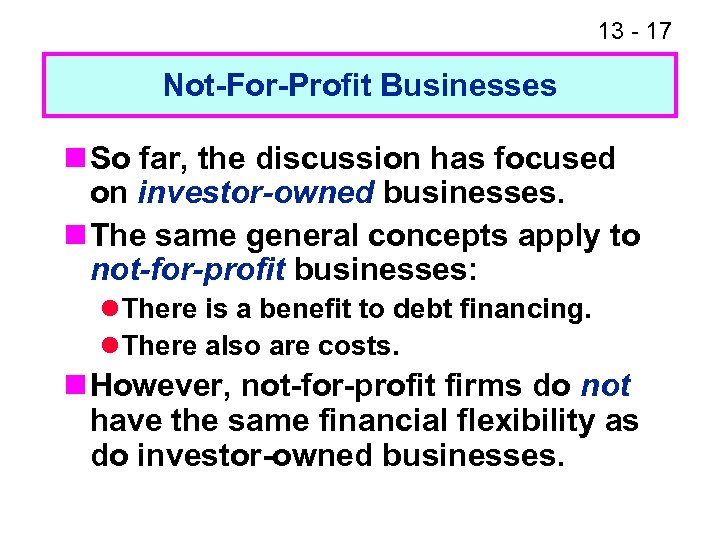 13 - 17 Not-For-Profit Businesses n So far, the discussion has focused on investor-owned