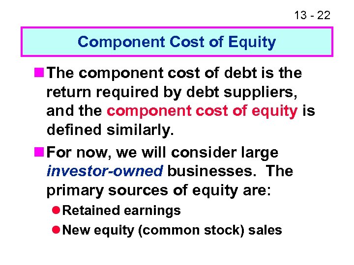 13 - 22 Component Cost of Equity n The component cost of debt is