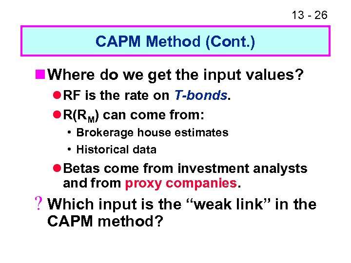 13 - 26 CAPM Method (Cont. ) n Where do we get the input