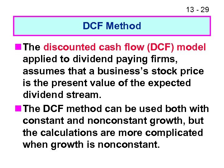 13 - 29 DCF Method n The discounted cash flow (DCF) model applied to