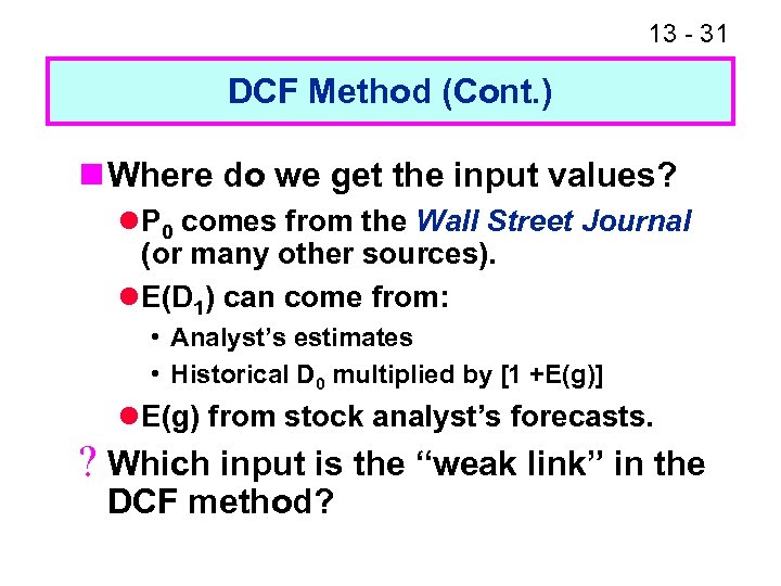 13 - 31 DCF Method (Cont. ) n Where do we get the input