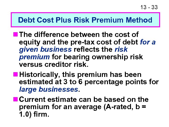 13 - 33 Debt Cost Plus Risk Premium Method n The difference between the