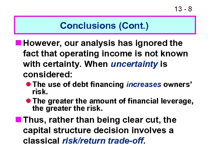 13 - 8 Conclusions (Cont. ) n However, our analysis has ignored the fact