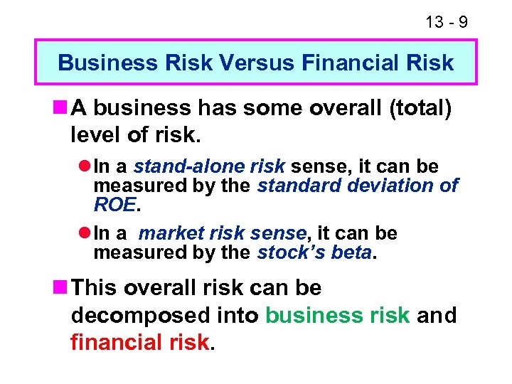 13 - 9 Business Risk Versus Financial Risk n A business has some overall