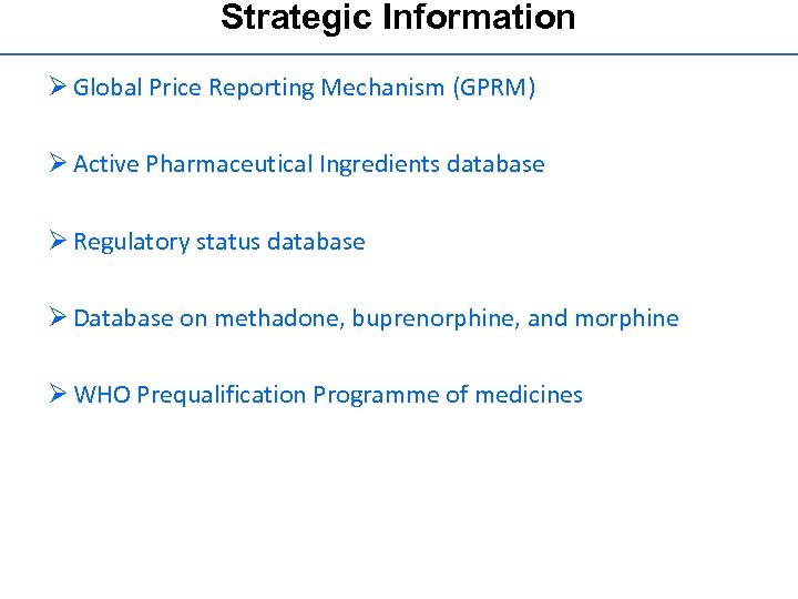 Strategic Information Ø Global Price Reporting Mechanism (GPRM) Ø Active Pharmaceutical Ingredients database Ø