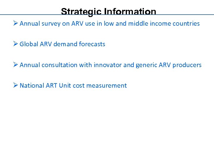 Strategic Information Ø Annual survey on ARV use in low and middle income countries