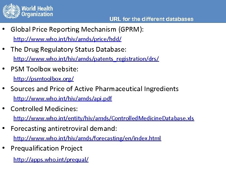 URL for the different databases • Global Price Reporting Mechanism (GPRM): http: //www. who.