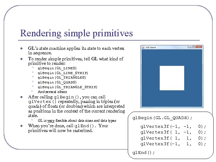 Rendering simple primitives l l GL’s state machine applies its state to each vertex