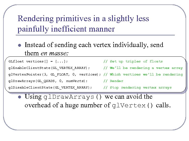 Rendering primitives in a slightly less painfully inefficient manner l Instead of sending each