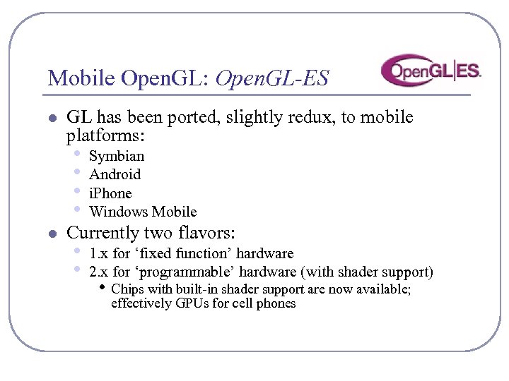 Mobile Open. GL: Open. GL-ES l GL has been ported, slightly redux, to mobile