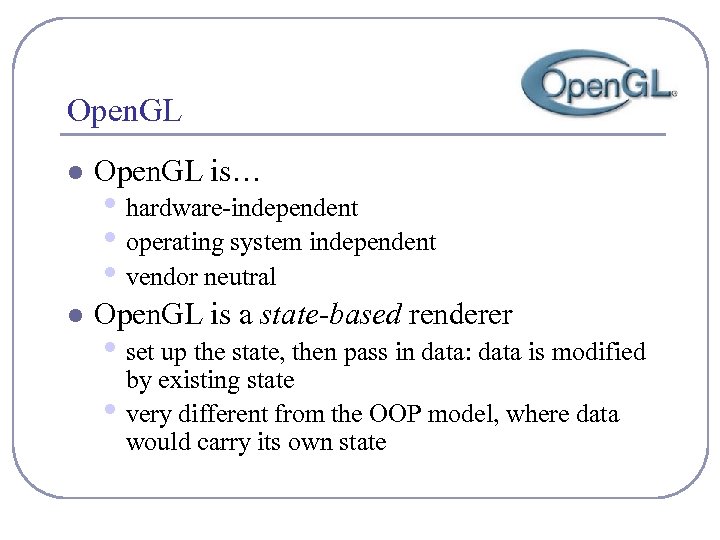 Open. GL l Open. GL is… l Open. GL is a state-based renderer •