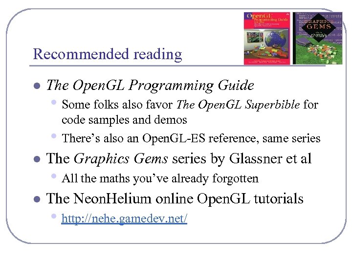 Recommended reading l The Open. GL Programming Guide • Some folks also favor The