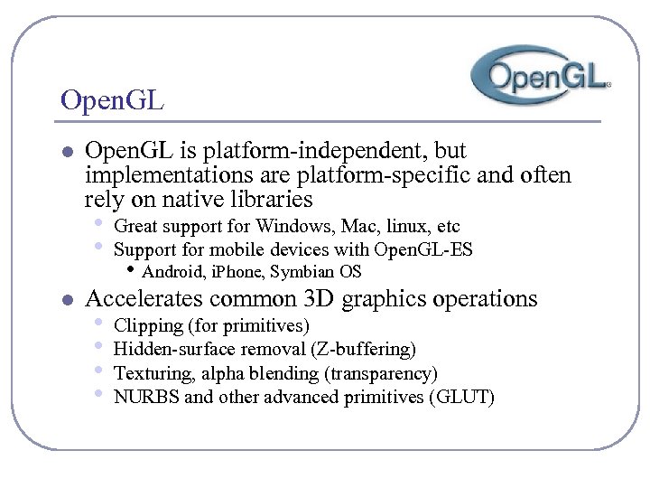 Open. GL l Open. GL is platform-independent, but implementations are platform-specific and often rely