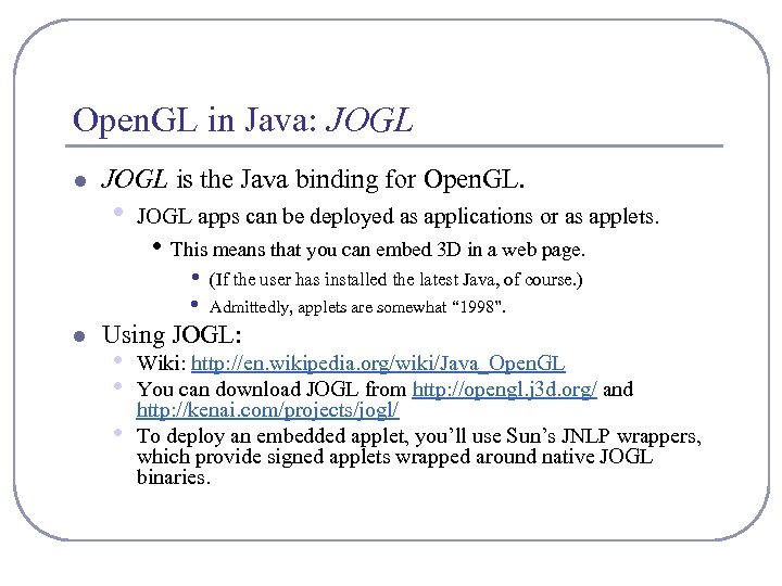 Open. GL in Java: JOGL l JOGL is the Java binding for Open. GL.