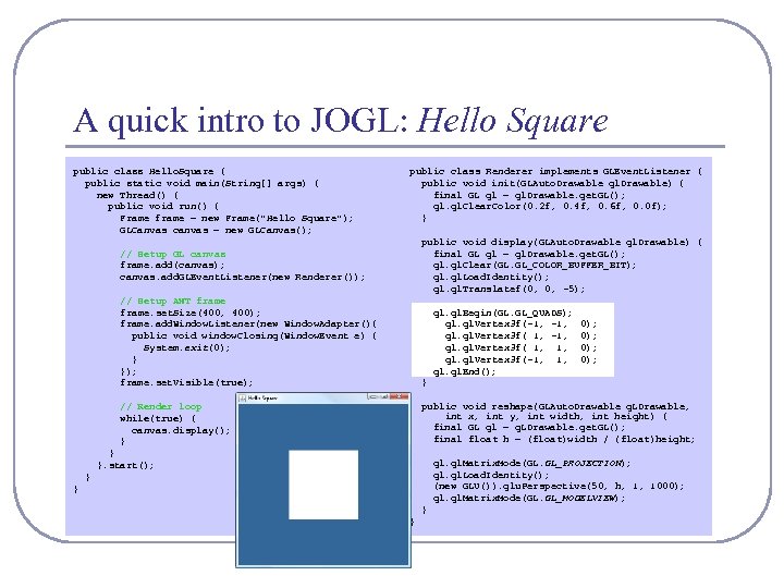 A quick intro to JOGL: Hello Square public class Hello. Square { public static