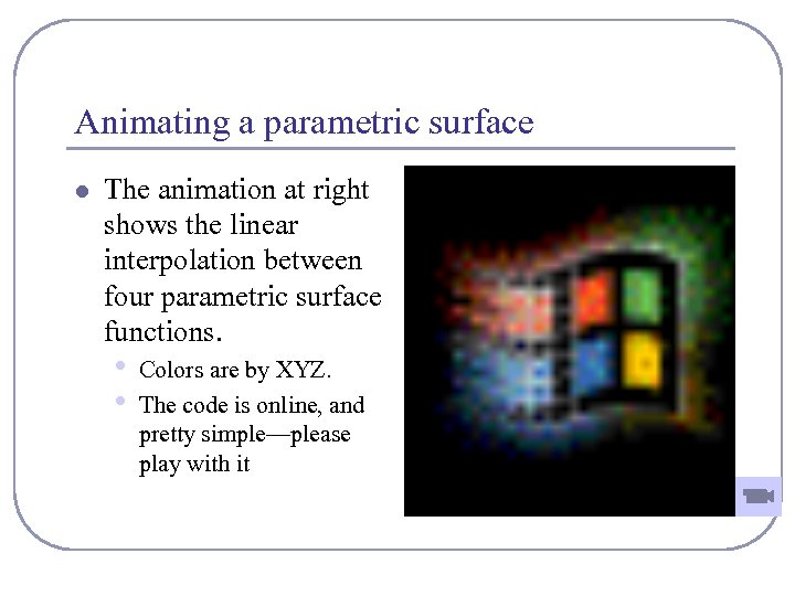 Animating a parametric surface l The animation at right shows the linear interpolation between