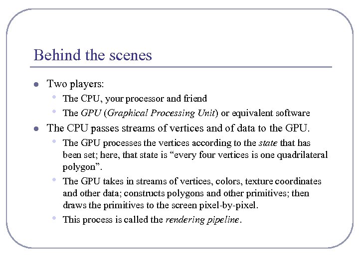 Behind the scenes l l Two players: • • The CPU, your processor and