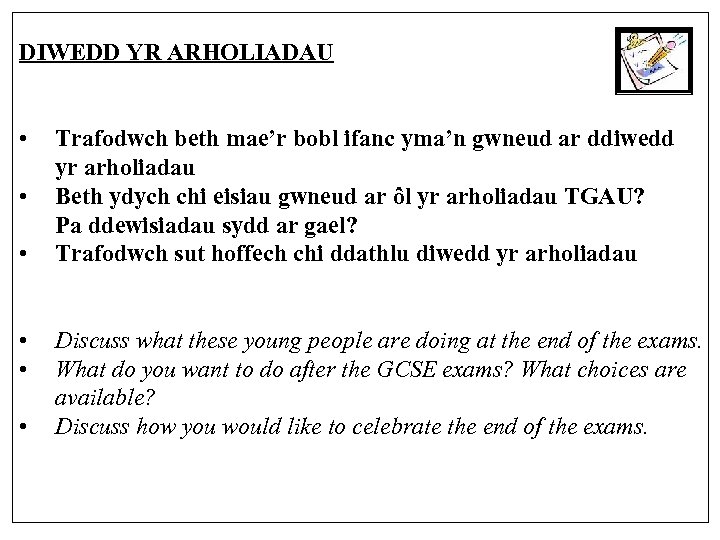 DIWEDD YR ARHOLIADAU • • • Trafodwch beth mae’r bobl ifanc yma’n gwneud ar
