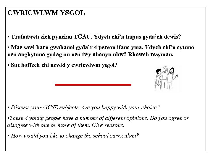 CWRICWLWM YSGOL • Trafodwch eich pynciau TGAU. Ydych chi’n hapus gyda’ch dewis? • Mae