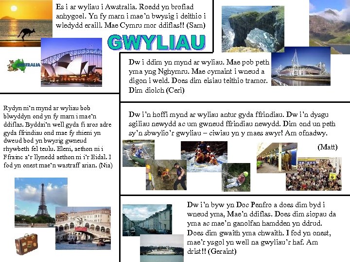 Es i ar wyliau i Awstralia. Roedd yn brofiad anhygoel. Yn fy marn i