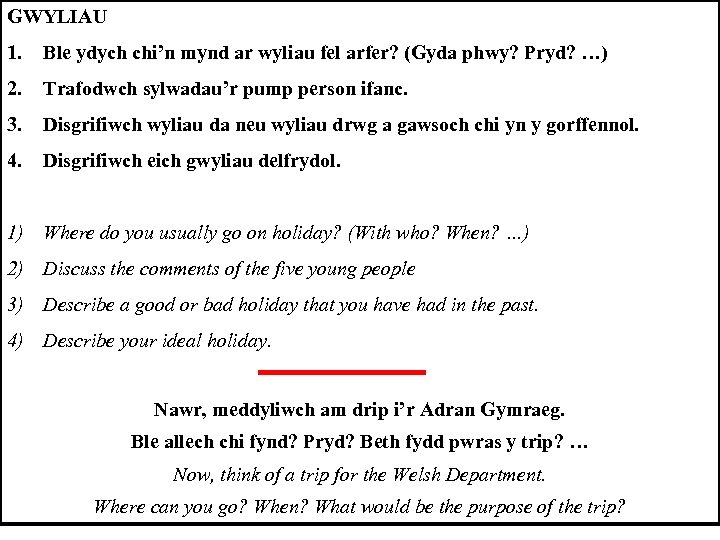 GWYLIAU 1. Ble ydych chi’n mynd ar wyliau fel arfer? (Gyda phwy? Pryd? …)