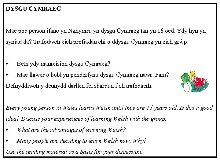 DYSGU CYMRAEG Mae pob person ifanc yn Nghymru yn dysgu Cymraeg tan yn 16