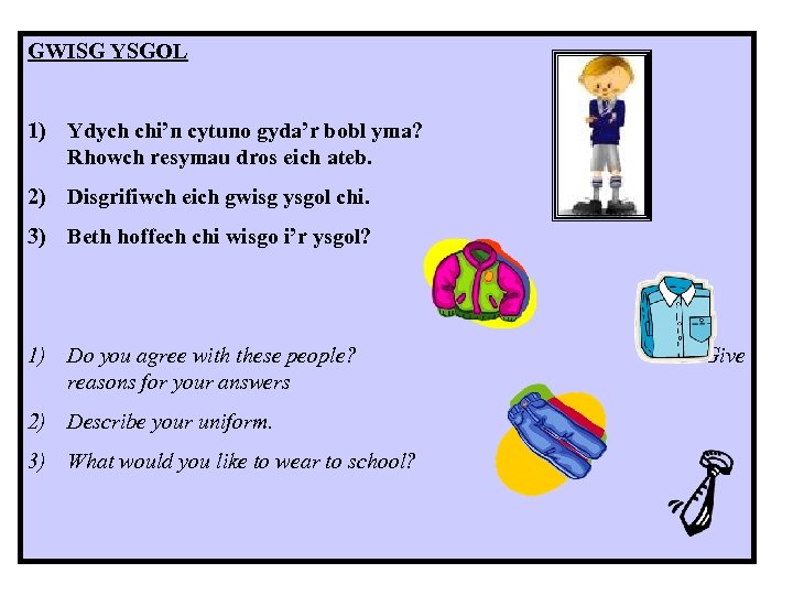 GWISG YSGOL 1) Ydych chi’n cytuno gyda’r bobl yma? Rhowch resymau dros eich ateb.