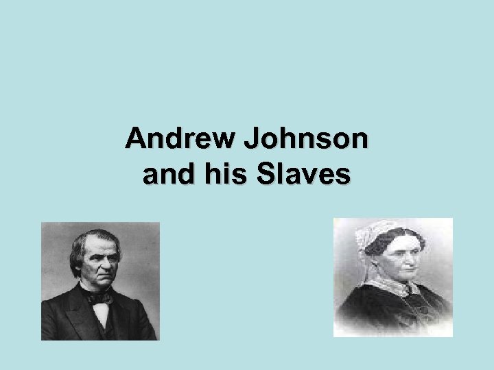 Andrew Johnson and his Slaves 