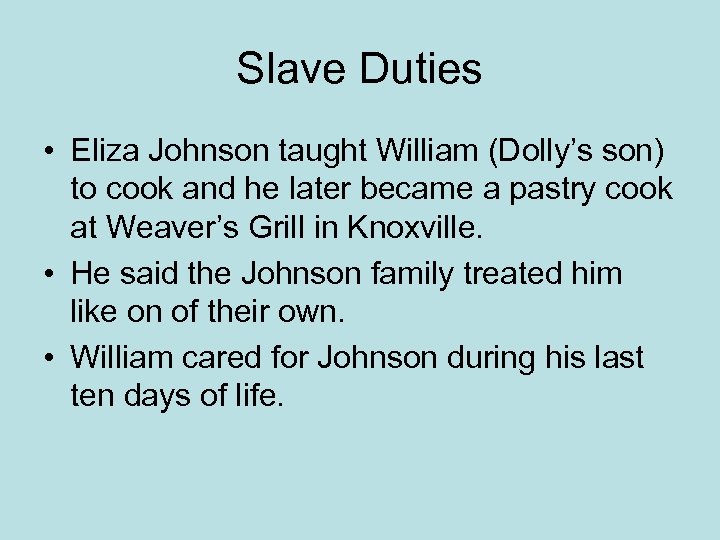 Slave Duties • Eliza Johnson taught William (Dolly’s son) to cook and he later