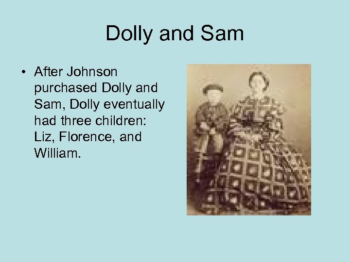 Dolly and Sam • After Johnson purchased Dolly and Sam, Dolly eventually had three