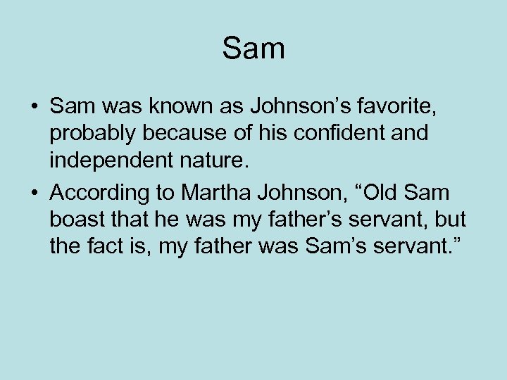 Sam • Sam was known as Johnson’s favorite, probably because of his confident and