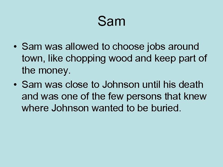 Sam • Sam was allowed to choose jobs around town, like chopping wood and