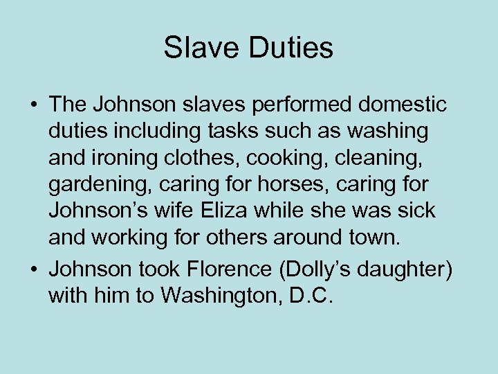 Slave Duties • The Johnson slaves performed domestic duties including tasks such as washing