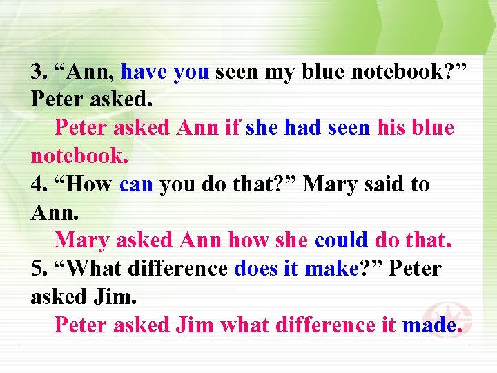 3. “Ann, have you seen my blue notebook? ” Peter asked Ann if she
