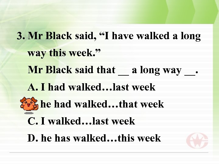 3. Mr Black said, “I have walked a long way this week. ” Mr