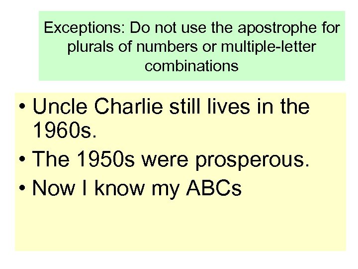 Exceptions: Do not use the apostrophe for plurals of numbers or multiple-letter combinations •