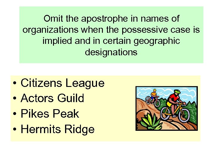 Omit the apostrophe in names of organizations when the possessive case is implied and