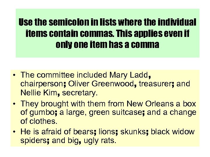 Use the semicolon in lists where the individual items contain commas. This applies even