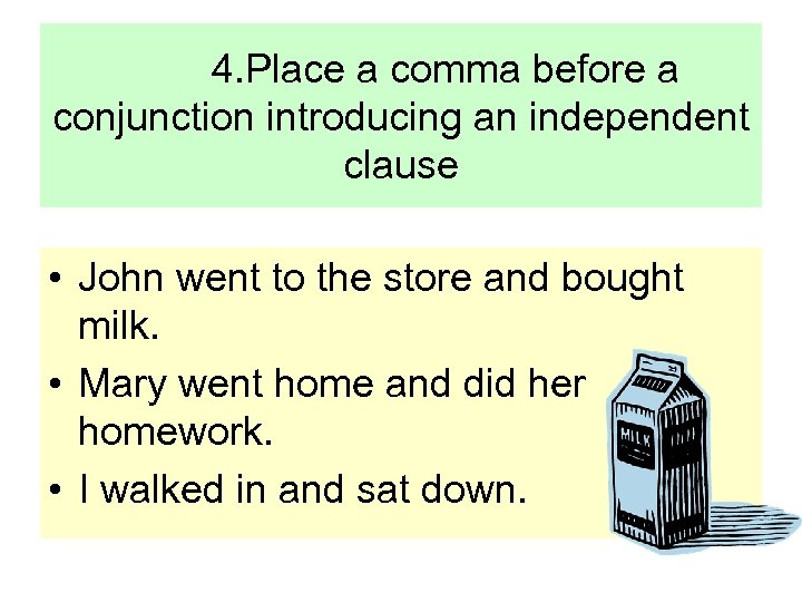 4. Place a comma before a conjunction introducing an independent clause • John went