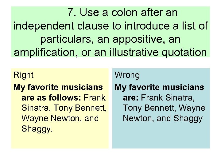 7. Use a colon after an independent clause to introduce a list of particulars,