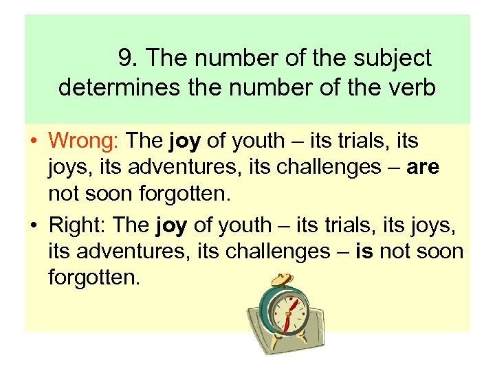 9. The number of the subject determines the number of the verb • Wrong: