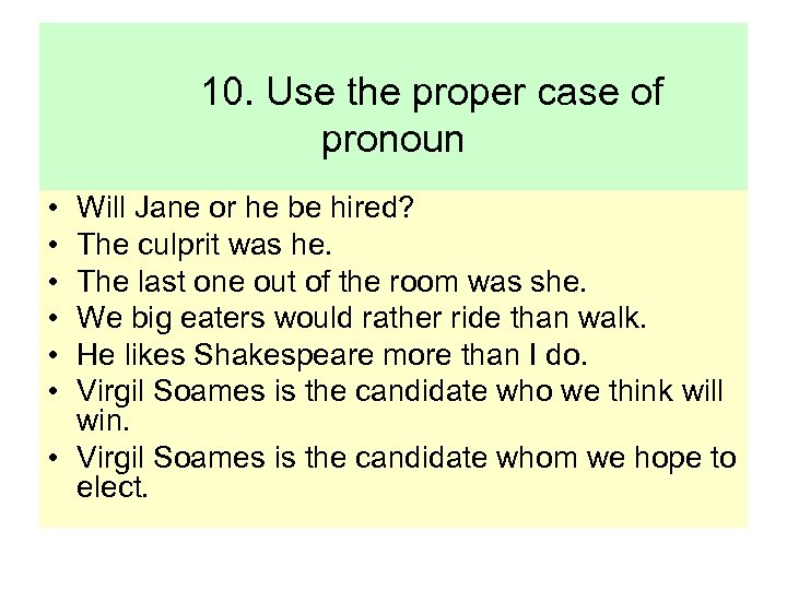 10. Use the proper case of pronoun • • • Will Jane or he