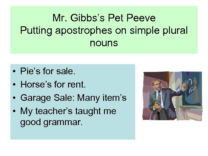 Mr. Gibbs’s Pet Peeve Putting apostrophes on simple plural nouns • • Pie’s for